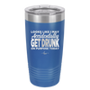 Looks Like I May Accidentally Get Drunk on Purpose Today - Laser Engraved Stainless Steel Drinkware - 2274 -