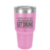 Looks Like I May Accidentally Get Drunk on Purpose Today - Laser Engraved Stainless Steel Drinkware - 2274 -