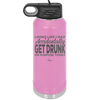 Looks Like I May Accidentally Get Drunk on Purpose Today - Laser Engraved Stainless Steel Drinkware - 2274 -
