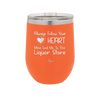 Always Follow Your Heart Mine Led Me To The Liquor Store - Laser Engraved Stainless Steel Drinkware - 2275 -