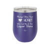 Always Follow Your Heart Mine Led Me To The Liquor Store - Laser Engraved Stainless Steel Drinkware - 2275 -
