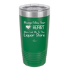 Always Follow Your Heart Mine Led Me To The Liquor Store - Laser Engraved Stainless Steel Drinkware - 2275 -