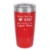 Always Follow Your Heart Mine Led Me To The Liquor Store - Laser Engraved Stainless Steel Drinkware - 2275 -