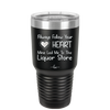Always Follow Your Heart Mine Led Me To The Liquor Store - Laser Engraved Stainless Steel Drinkware - 2275 -