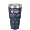 Always Follow Your Heart Mine Led Me To The Liquor Store - Laser Engraved Stainless Steel Drinkware - 2275 -