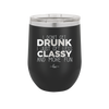 I Don't Get Drunk I Just Get Less Classy and More Fun - Laser Engraved Stainless Steel Drinkware - 2276 -