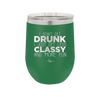 I Don't Get Drunk I Just Get Less Classy and More Fun - Laser Engraved Stainless Steel Drinkware - 2276 -