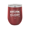I Don't Get Drunk I Just Get Less Classy and More Fun - Laser Engraved Stainless Steel Drinkware - 2276 -