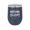 I Don't Get Drunk I Just Get Less Classy and More Fun - Laser Engraved Stainless Steel Drinkware - 2276 -
