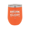 I Don't Get Drunk I Just Get Less Classy and More Fun - Laser Engraved Stainless Steel Drinkware - 2276 -