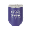 I Don't Get Drunk I Just Get Less Classy and More Fun - Laser Engraved Stainless Steel Drinkware - 2276 -