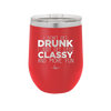 I Don't Get Drunk I Just Get Less Classy and More Fun - Laser Engraved Stainless Steel Drinkware - 2276 -