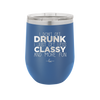 I Don't Get Drunk I Just Get Less Classy and More Fun - Laser Engraved Stainless Steel Drinkware - 2276 -