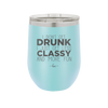 I Don't Get Drunk I Just Get Less Classy and More Fun - Laser Engraved Stainless Steel Drinkware - 2276 -