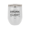 I Don't Get Drunk I Just Get Less Classy and More Fun - Laser Engraved Stainless Steel Drinkware - 2276 -