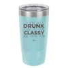 I Don't Get Drunk I Just Get Less Classy and More Fun - Laser Engraved Stainless Steel Drinkware - 2276 -