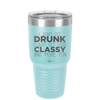 I Don't Get Drunk I Just Get Less Classy and More Fun - Laser Engraved Stainless Steel Drinkware - 2276 -