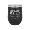 I Hate it When I Pour Myself a Drink and then I Have 9 More By Accident - Laser Engraved Stainless Steel Drinkware - 2277 -