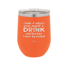 I Hate it When I Pour Myself a Drink and then I Have 9 More By Accident - Laser Engraved Stainless Steel Drinkware - 2277 -