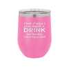 I Hate it When I Pour Myself a Drink and then I Have 9 More By Accident - Laser Engraved Stainless Steel Drinkware - 2277 -