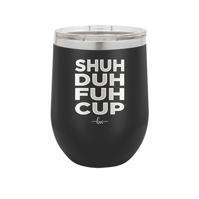 Shuh Duh Fuh Cup - Laser Engraved Stainless Steel Drinkware - 2279 -
