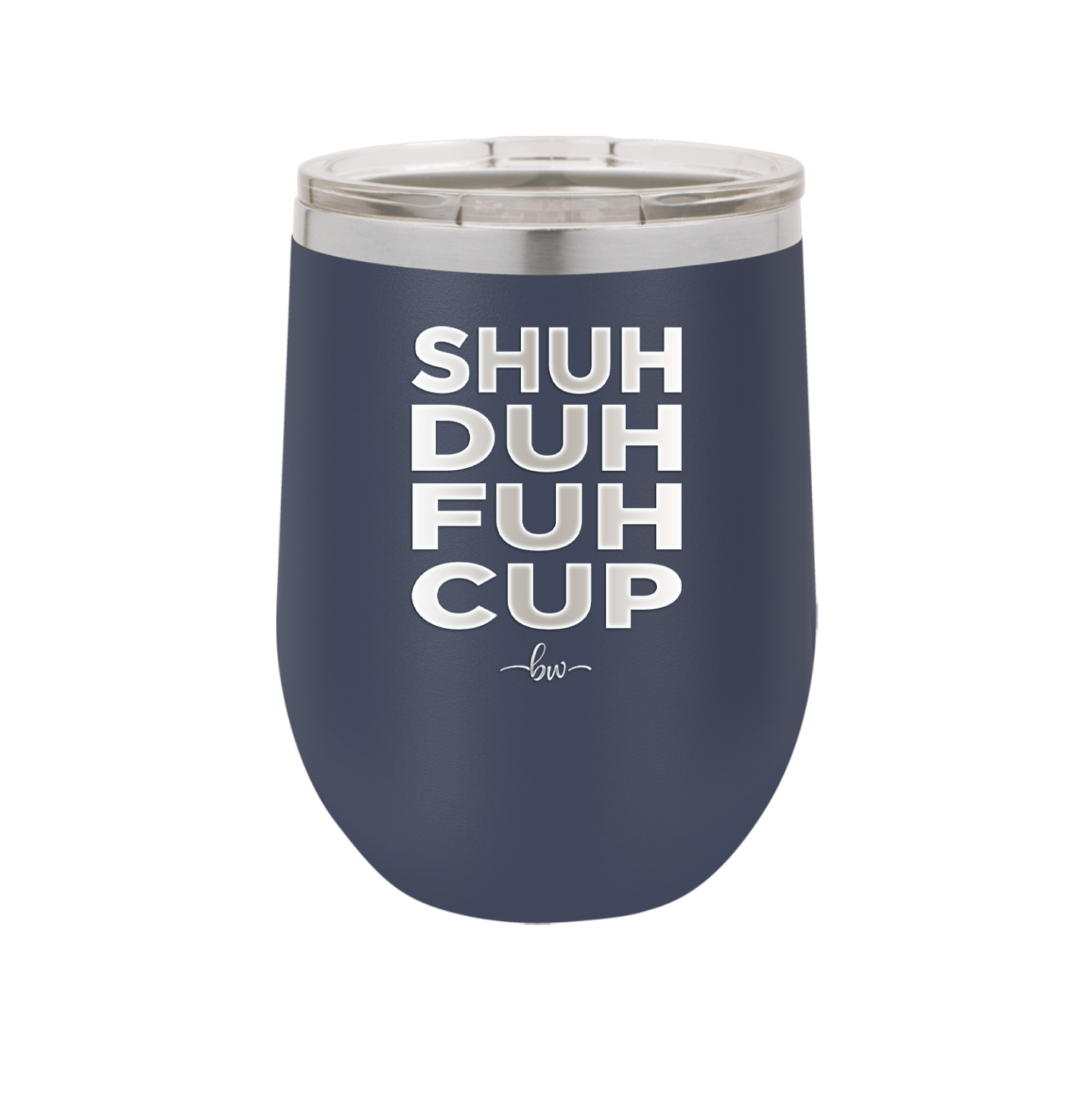Shuh Duh Fuh Cup - Laser Engraved Stainless Steel Drinkware - 2279 -