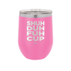 Shuh Duh Fuh Cup - Laser Engraved Stainless Steel Drinkware - 2279 -