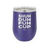 Shuh Duh Fuh Cup - Laser Engraved Stainless Steel Drinkware - 2279 -