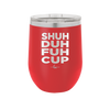 Shuh Duh Fuh Cup - Laser Engraved Stainless Steel Drinkware - 2279 -