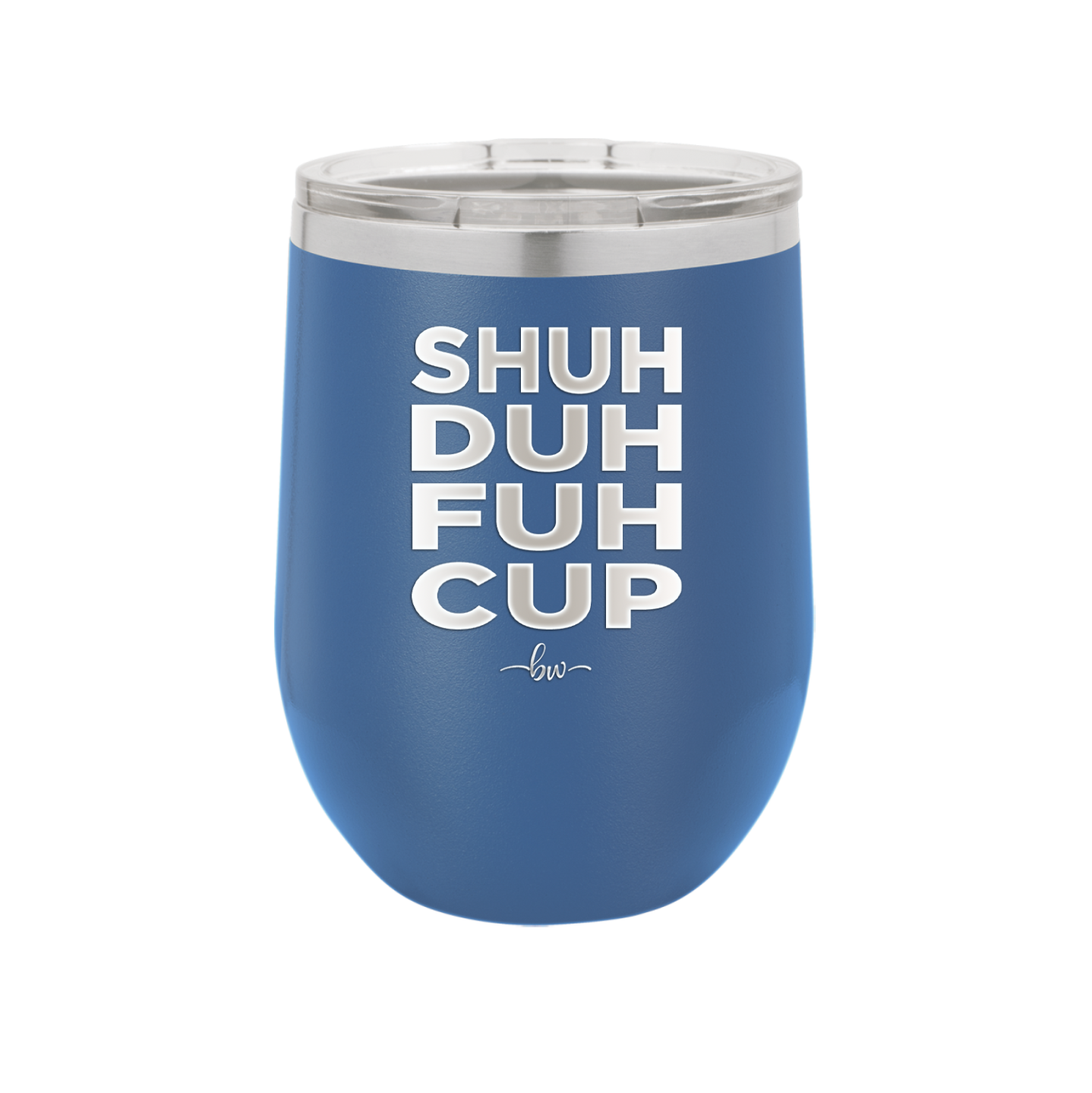 Shuh Duh Fuh Cup - Laser Engraved Stainless Steel Drinkware - 2279 -