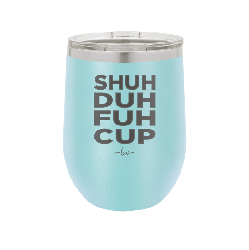 Shuh Duh Fuh Cup - Laser Engraved Stainless Steel Drinkware - 2279 -