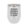 Shuh Duh Fuh Cup - Laser Engraved Stainless Steel Drinkware - 2279 -