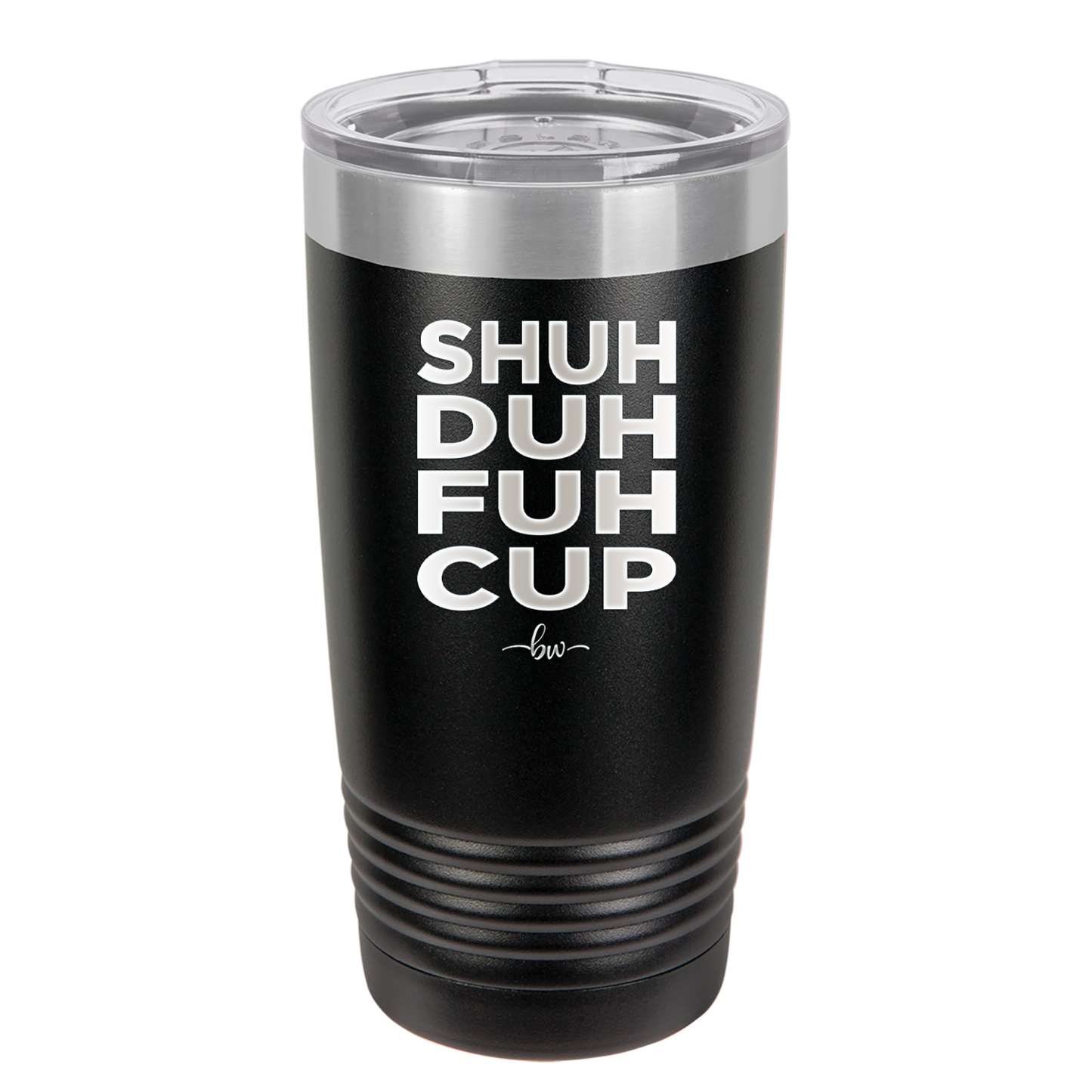 Shuh Duh Fuh Cup - Laser Engraved Stainless Steel Drinkware - 2279 -