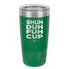Shuh Duh Fuh Cup - Laser Engraved Stainless Steel Drinkware - 2279 -
