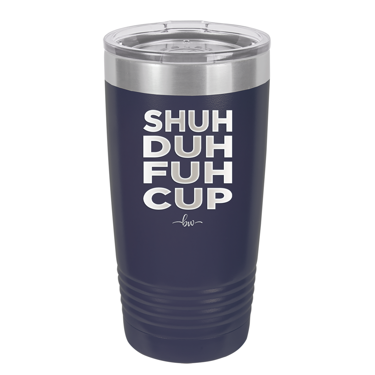 Shuh Duh Fuh Cup - Laser Engraved Stainless Steel Drinkware - 2279 -