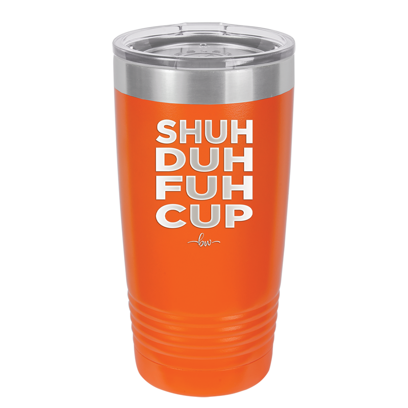 Shuh Duh Fuh Cup - Laser Engraved Stainless Steel Drinkware - 2279 -