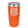 Shuh Duh Fuh Cup - Laser Engraved Stainless Steel Drinkware - 2279 -