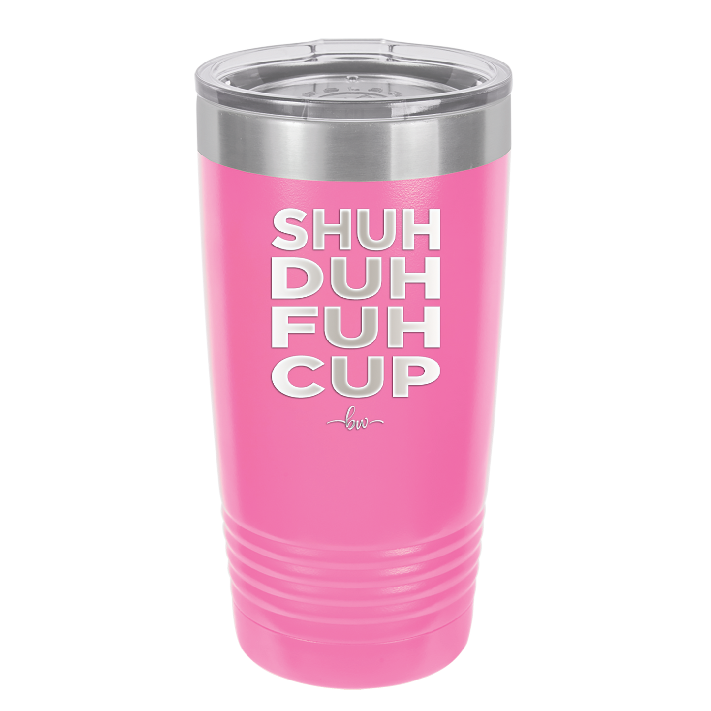 Shuh Duh Fuh Cup - Laser Engraved Stainless Steel Drinkware - 2279 -