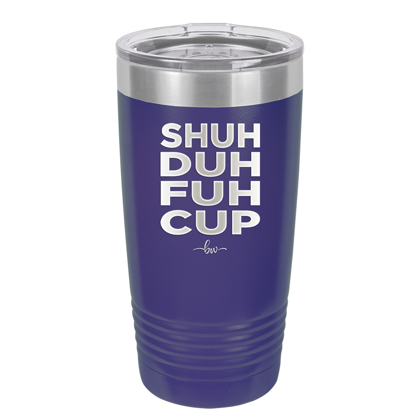 Shuh Duh Fuh Cup - Laser Engraved Stainless Steel Drinkware - 2279 -