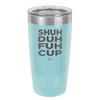 Shuh Duh Fuh Cup - Laser Engraved Stainless Steel Drinkware - 2279 -