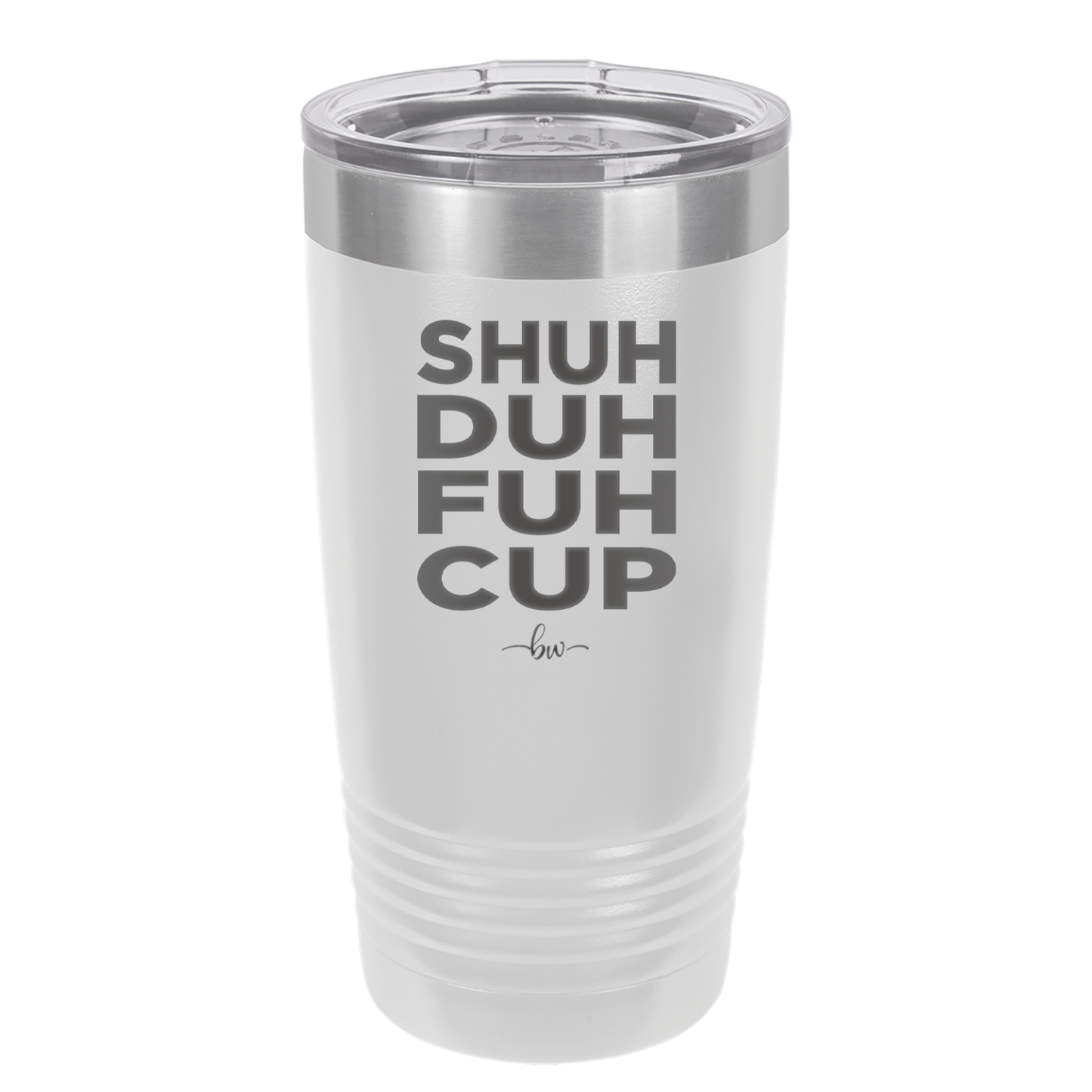 Shuh Duh Fuh Cup - Laser Engraved Stainless Steel Drinkware - 2279 -