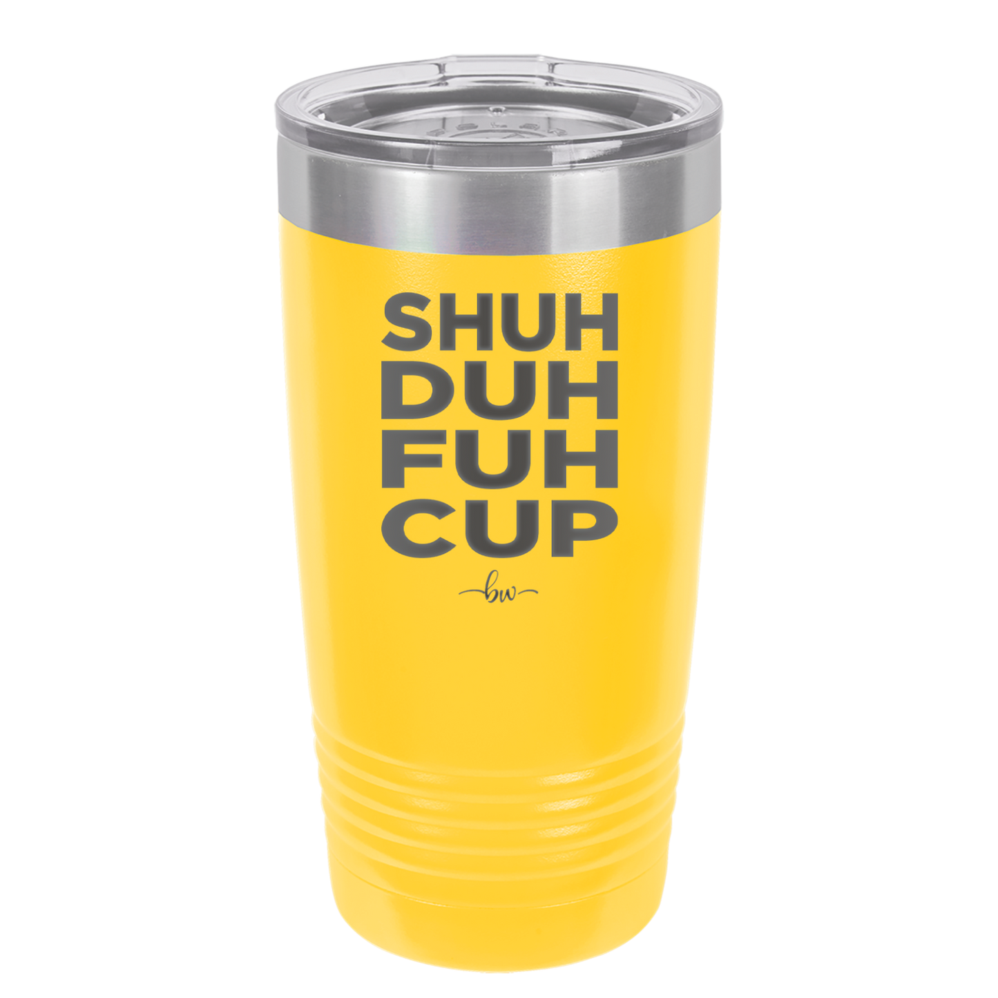Shuh Duh Fuh Cup - Laser Engraved Stainless Steel Drinkware - 2279 -
