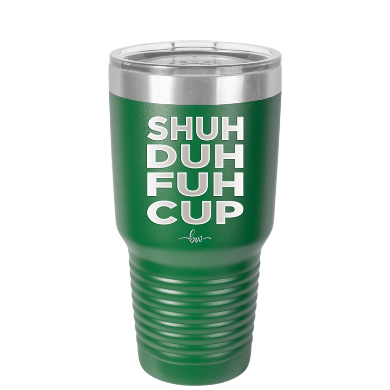 Shuh Duh Fuh Cup - Laser Engraved Stainless Steel Drinkware - 2279 -