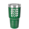 Shuh Duh Fuh Cup - Laser Engraved Stainless Steel Drinkware - 2279 -