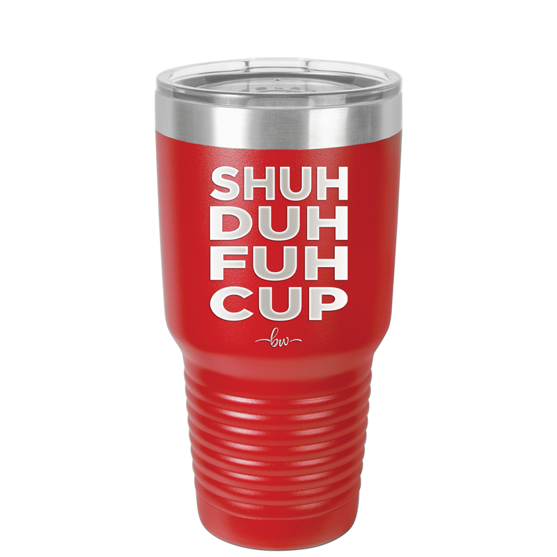 Shuh Duh Fuh Cup - Laser Engraved Stainless Steel Drinkware - 2279 -