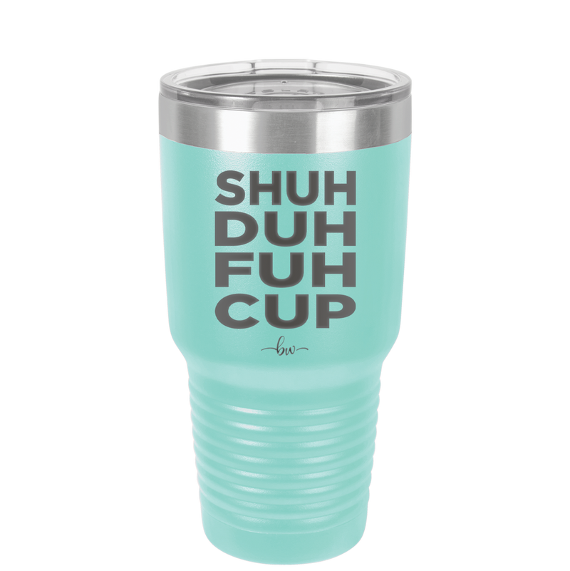 Shuh Duh Fuh Cup - Laser Engraved Stainless Steel Drinkware - 2279 -