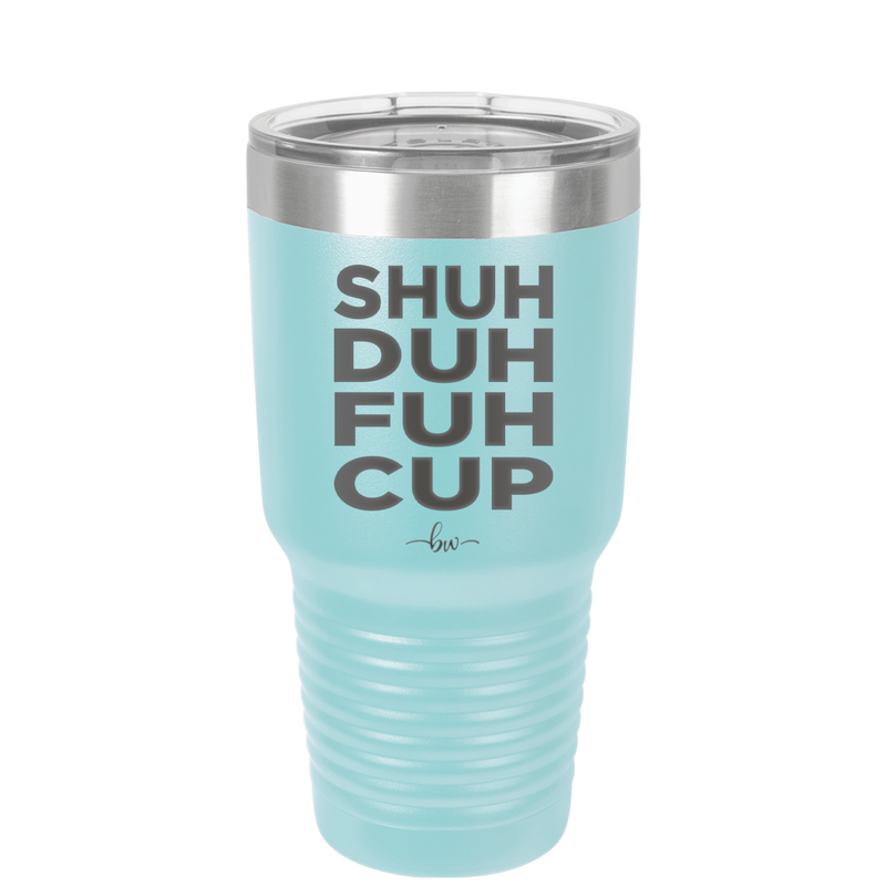 Shuh Duh Fuh Cup - Laser Engraved Stainless Steel Drinkware - 2279 -