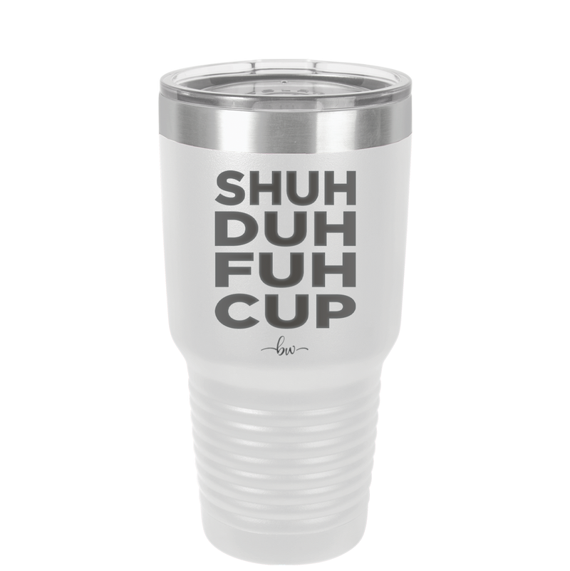Shuh Duh Fuh Cup - Laser Engraved Stainless Steel Drinkware - 2279 -
