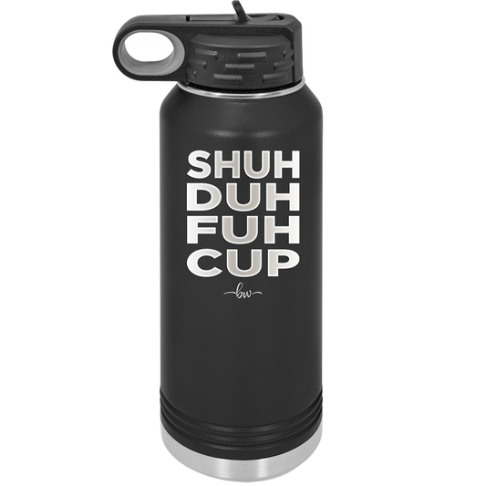 Shuh Duh Fuh Cup - Laser Engraved Stainless Steel Drinkware - 2279 -