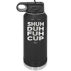 Shuh Duh Fuh Cup - Laser Engraved Stainless Steel Drinkware - 2279 -